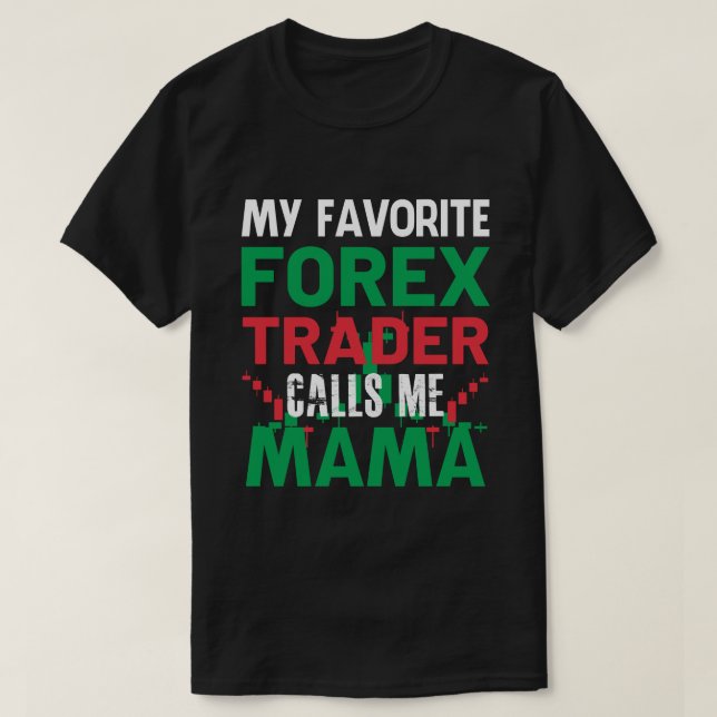 Camiseta Mi operador favorito de Forex me llama MAMA Forex  (Diseño del anverso)