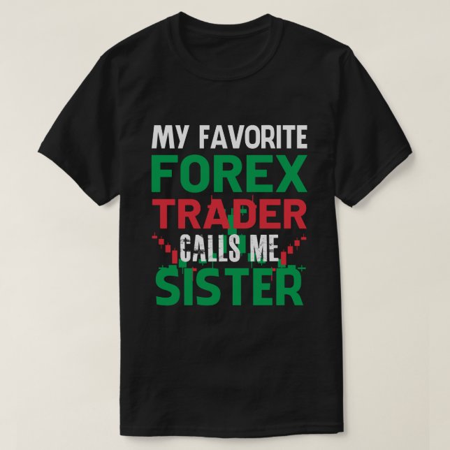 Camiseta Mi operador favorito de Forex me llama SISTER Fore (Diseño del anverso)