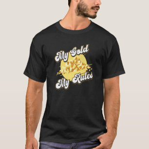 Camiseta Mi oro mis reglas: Prospector de oro de mina de or
