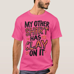Camiseta Mi Otro Tiene Arcilla En Él Entusiastas De La Cerá