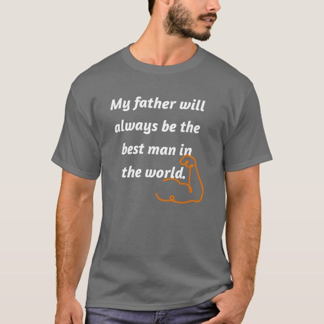 Camiseta Mi padre siempre será el mejor hombre del mundo (Anverso)