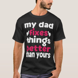 Camiseta Mi papá arregla las cosas mejor que tu hija