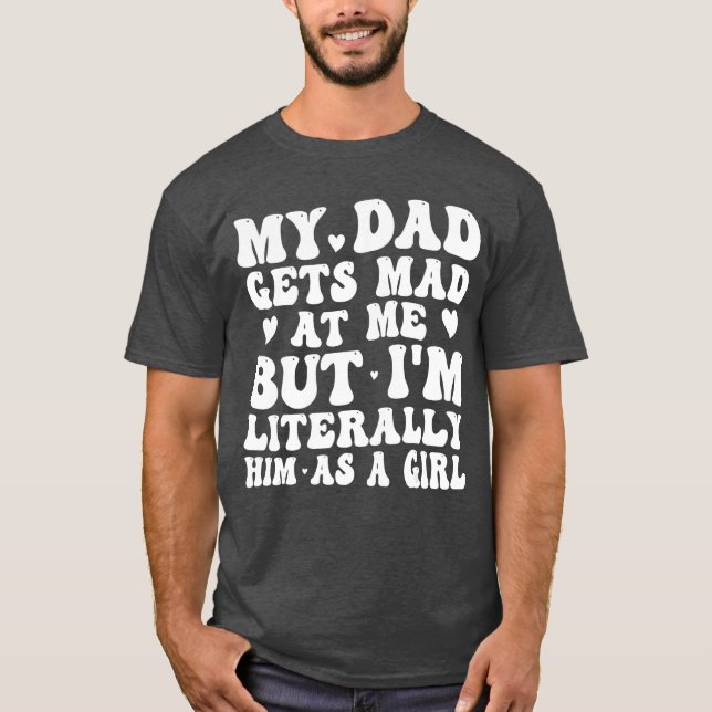 Camiseta Mi papá se molesta conmigo pero lo soy literalment (Anverso)