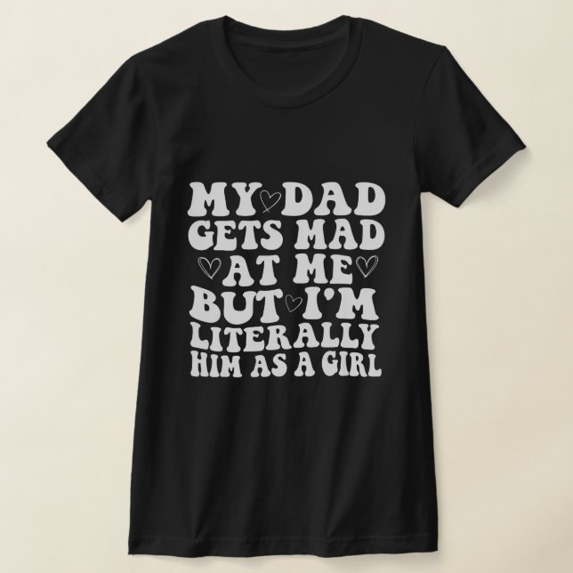 Camiseta Mi papá se molesta conmigo pero yo literalmente so (Distribución)