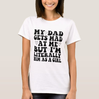 Camiseta Mi papá se molesta conmigo pero yo literalmente so
