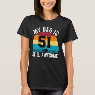 Camiseta Mi Papá Tiene 51 Años Y Todavía Es Increíble El 51