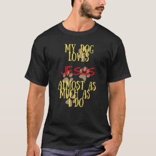 Camiseta Mi Perro Ama A Jesús Casi Tanto Como Yo 1