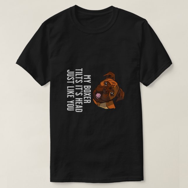 Camiseta Mi perro bóxer se inclina la cabeza como tú (Diseño del anverso)