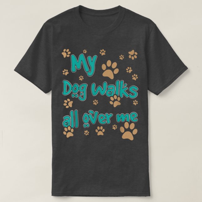 Camiseta Mi Perro Camina Por Mi Perro Lover  (Diseño del anverso)