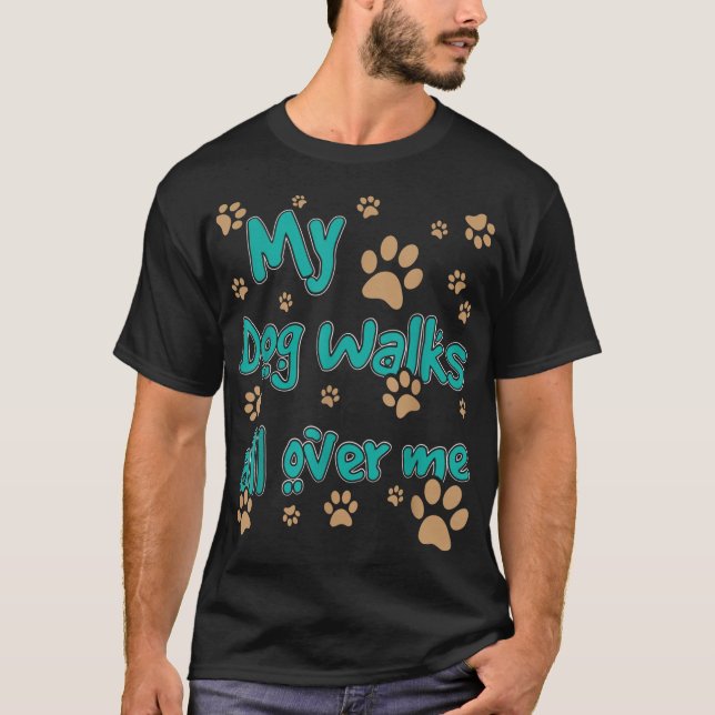 Camiseta Mi Perro Camina Por Mi Perro Lover (Anverso)