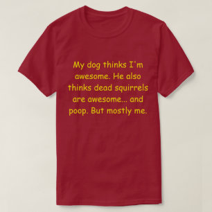 Camiseta Mi perro cree que soy increíble.