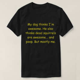 Camiseta Mi perro cree que soy increíble.