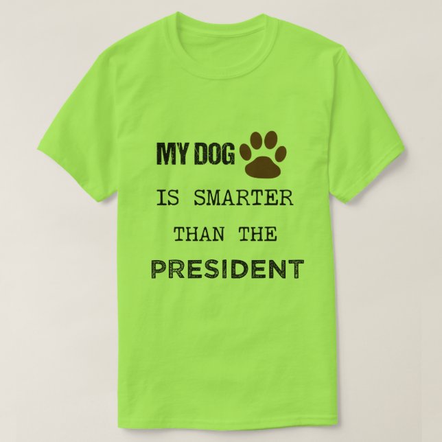 CAMISETA MI PERRO ES MÁS INTELIGENTE QUE EL PRESIDENTE (Diseño del anverso)