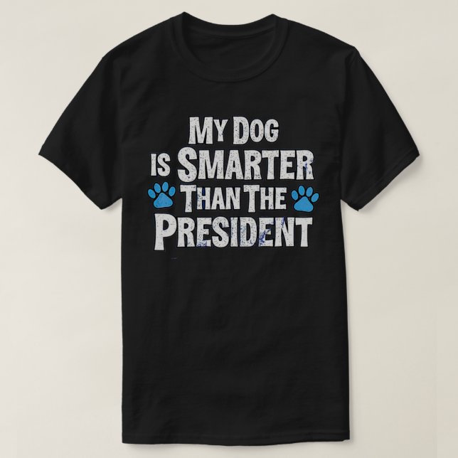 Camiseta Mi Perro Es Más Inteligente Que El Presidente (Diseño del anverso)