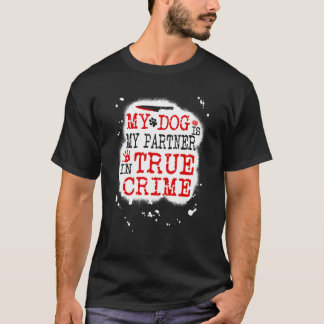 Camiseta Mi perro es mi socio en el verdadero crimen, Murde