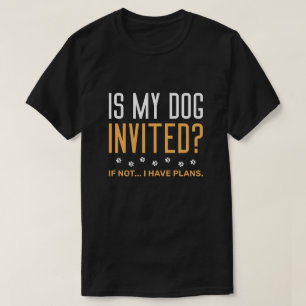 Camiseta ¿Mi Perro Está Invitado Si No Tengo Planes?