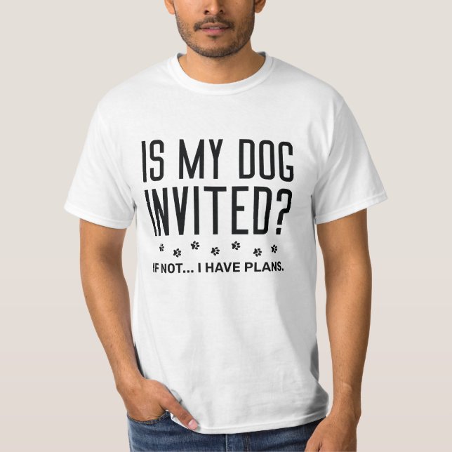 Camiseta ¿Mi Perro Está Invitado Si No Tengo Planes? (Anverso)