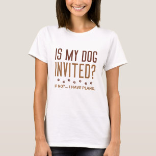 Camiseta ¿Mi Perro Está Invitado Si No Tengo Planes?