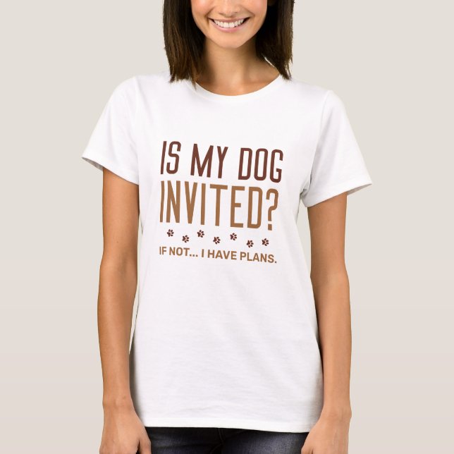 Camiseta ¿Mi Perro Está Invitado Si No Tengo Planes? (Anverso)