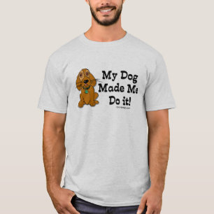 Camiseta ¡Mi perro hizo que lo hace!