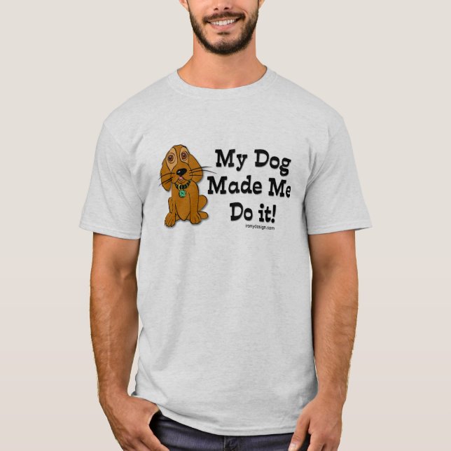 Camiseta ¡Mi Perro Me Hizo Hacerlo! (Anverso)