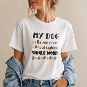 Camiseta Mi perro me llama mamá sin decir una palabra mamá 