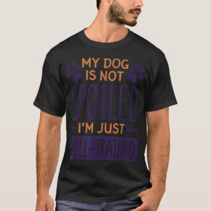 Camiseta Mi perro no está malcriado, estoy bien entrenado