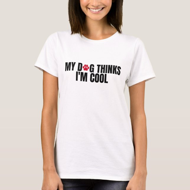 Camiseta Mi perro piensa que soy genial (Anverso)