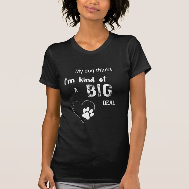 Camiseta Mi perro piensa que soy un gran problema. (Anverso)