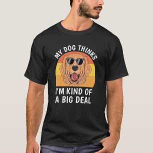 Camiseta Mi Perro Piensa Que Soy Un Gran Trato.