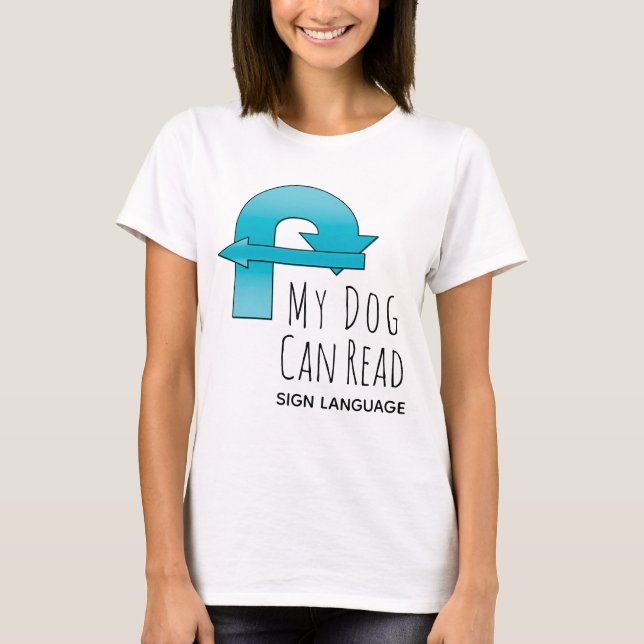 Camiseta Mi Perro Puede Leer Letreros de Lenguaje de Señas  (Anverso)