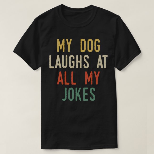 Camiseta Mi Perro Rie De Todos Mis Chistes (Diseño del anverso)