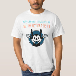 CAMISETA MI PERRO SABE LAS COSAS DE MÍ QUE MI MADRE NO