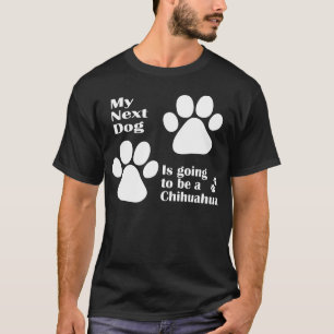 Camiseta Mi perro siguiente va a ser una chihuahua