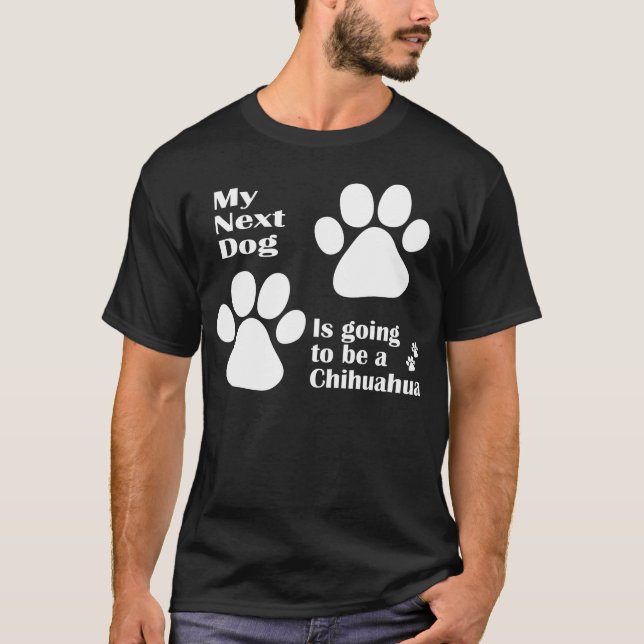 Camiseta Mi perro siguiente va a ser una chihuahua (Anverso)