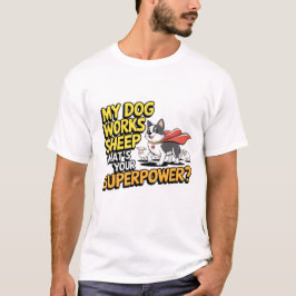Camiseta Mi perro trabaja ovejas, ¿cuál es tu superpoder?