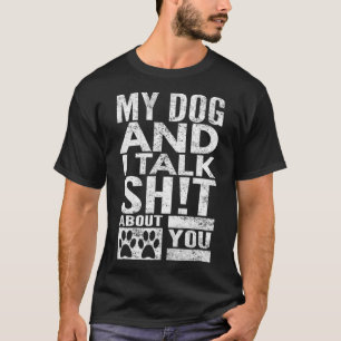 Camiseta Mi Perro Y Yo Hablamos De Ti...