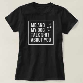 Camiseta Mi perro y yo hablamos de ti
