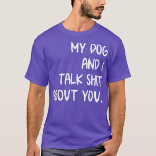 Camiseta Mi Perro Y Yo Hablamos De Ti