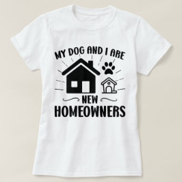 Camiseta Mi perro y yo somos nuevos dueños de casas diverti