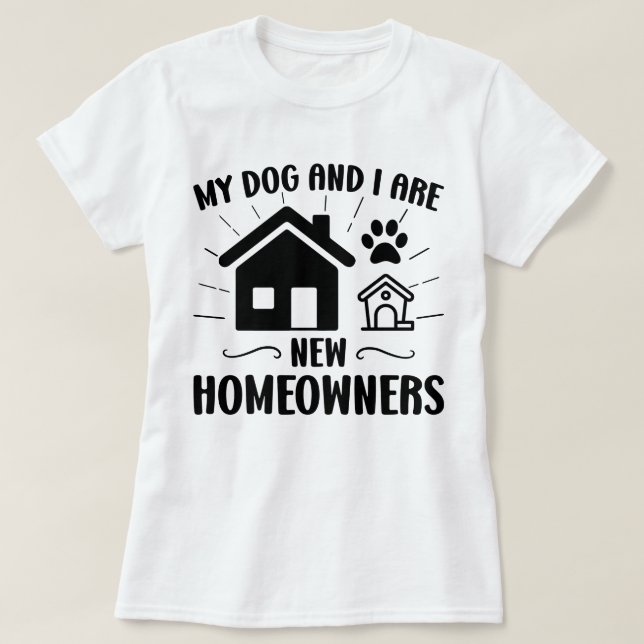 Camiseta Mi perro y yo somos nuevos dueños de casas diverti (Diseño del anverso)