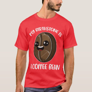 Camiseta Mi piedra de nacimiento es un grano de café Regalo