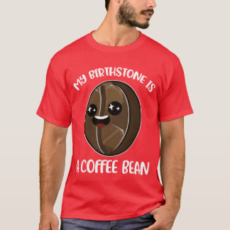 Camiseta Mi piedra de nacimiento es un grano de café Regalo