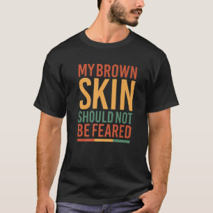 Camiseta Mi Piel Marrón No Debería Temer La Historia Negra