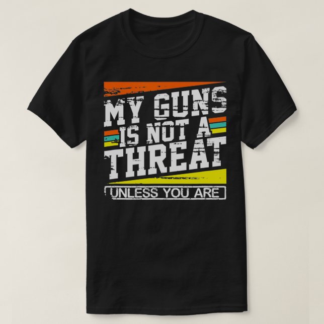 Camiseta Mi pistola no es una amenaza a menos que seas (Diseño del anverso)