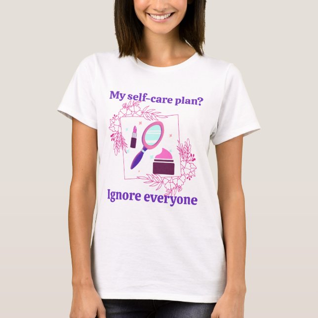 Camiseta ¿Mi plan de autocuidado? Ignorar a todos (Anverso)