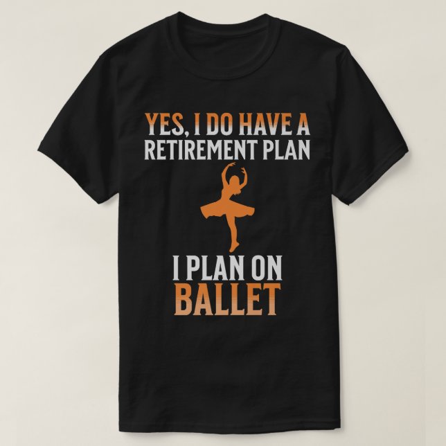 Camiseta Mi plan de retiro es ballet (Diseño del anverso)