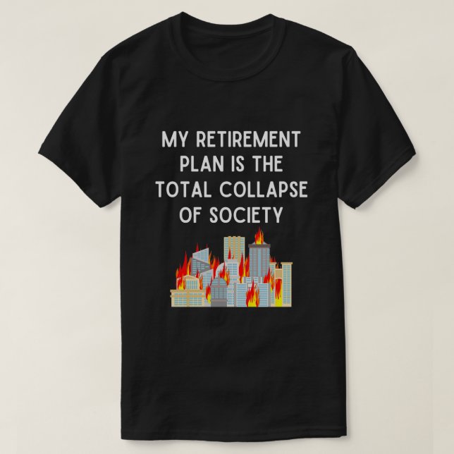 Camiseta Mi plan de retiro es el colapso total de la socied (Diseño del anverso)