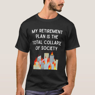 Camiseta Mi plan de retiro es el colapso total de la socied