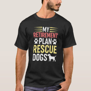 Camiseta Mi plan de retiro Rescate de Perros Perros Rescate